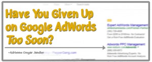 Have You Given Up on Google Adwords?