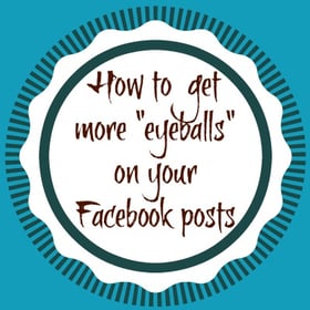 getting more eyes to see your facebook posts