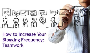 using teamwork to increase your blogging frequency